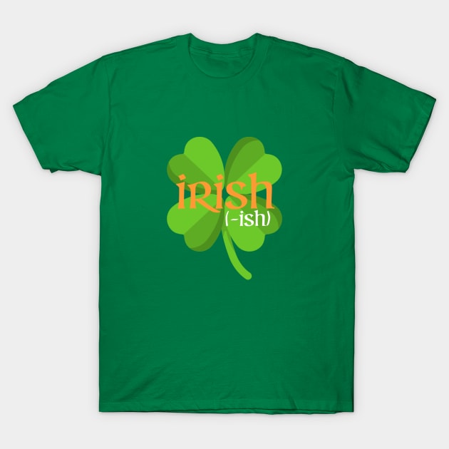 Irish-ish St Patrick's Day Clover T-Shirt by KayBee Gift Shop